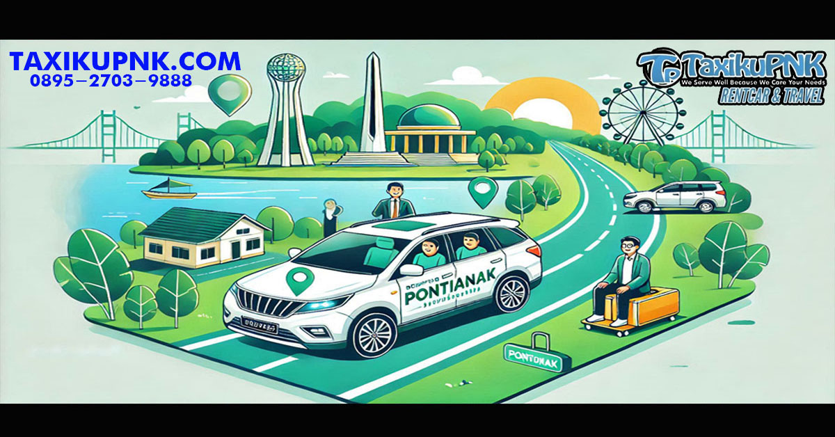 Keuntungan Sewa Mobil di Pontianak Bersama Taxikupnk